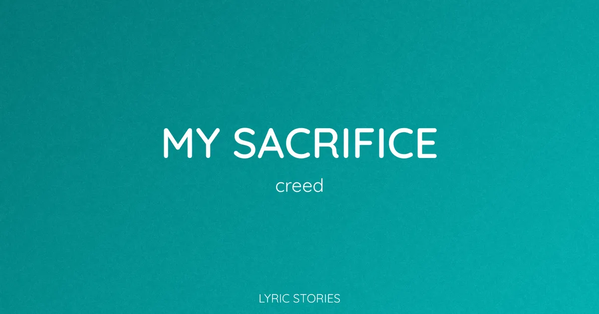 My Sacrifice Song Meaning (Creed Lyrics Explained)