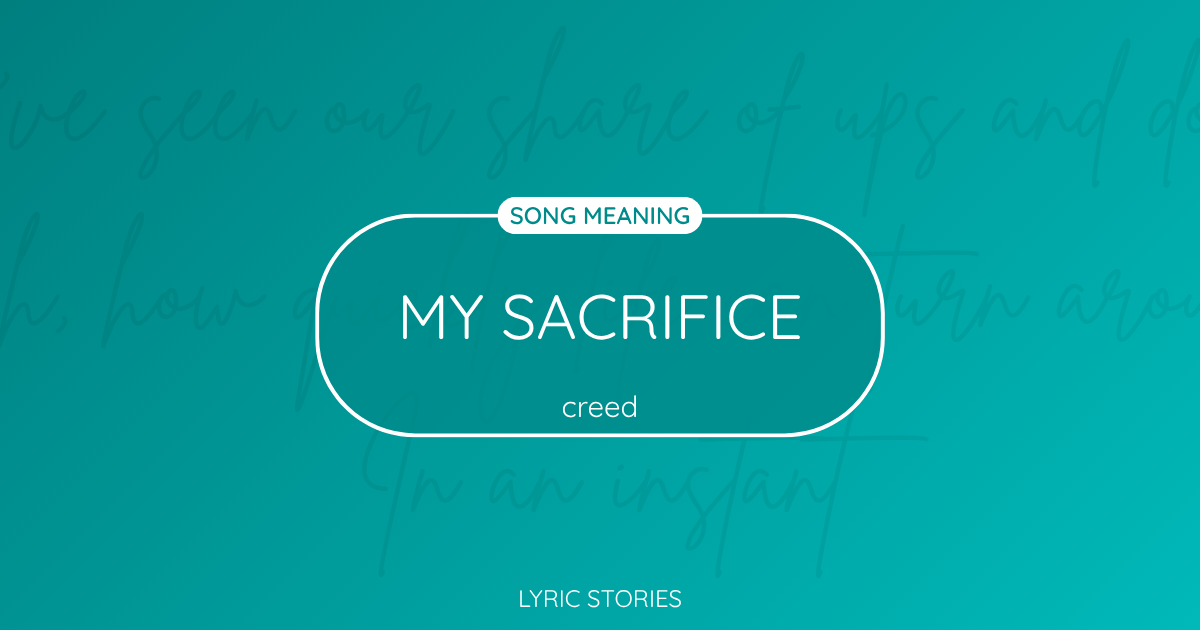 “My Sacrifice” Lyrics Meaning (Creed)
