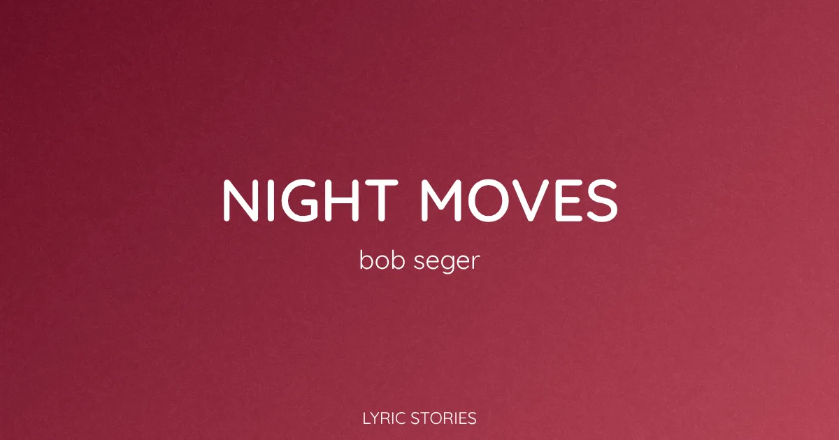 “Night Moves” Lyrics Meaning (Bob Seger)