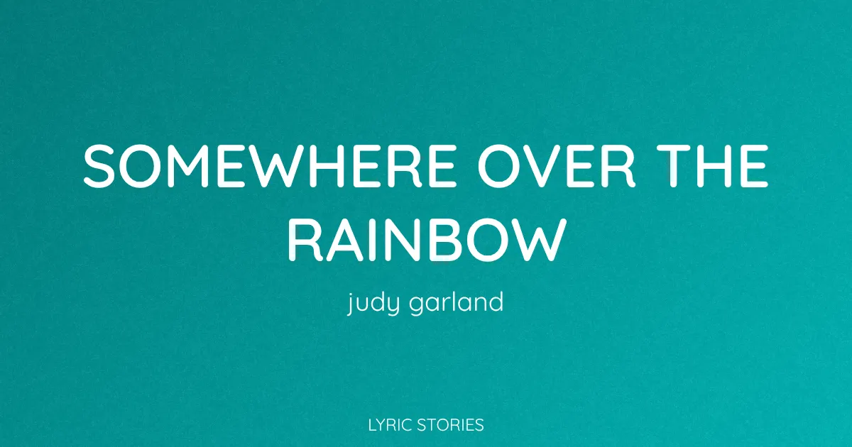 “Somewhere Over the Rainbow” Lyrics Meaning (Judy Garland)