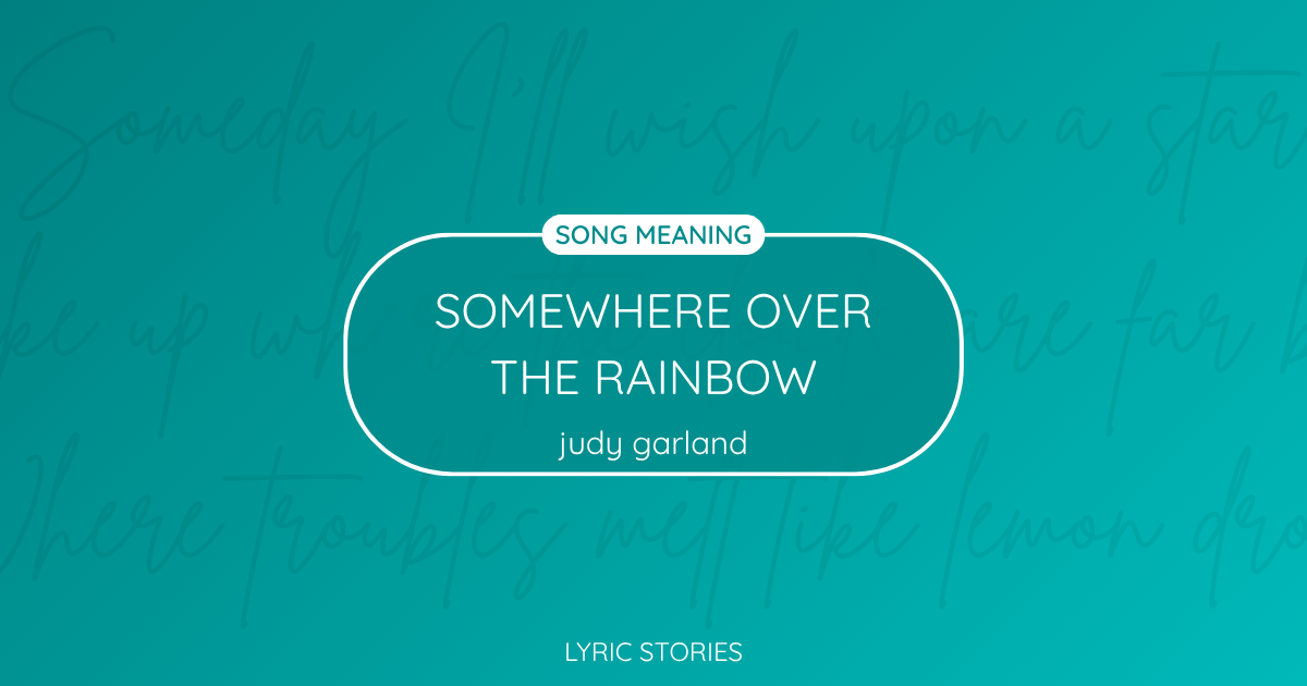 “Somewhere Over the Rainbow” Lyrics Meaning (Judy Garland)