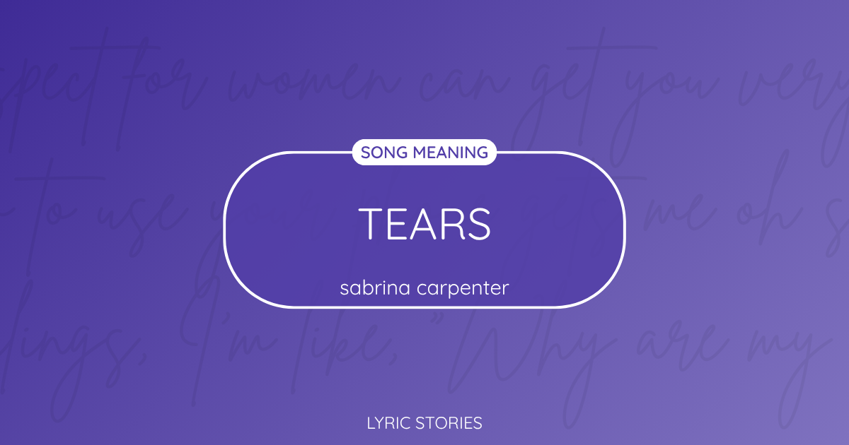“Tears” Lyrics Meaning (Sabrina Carpenter)