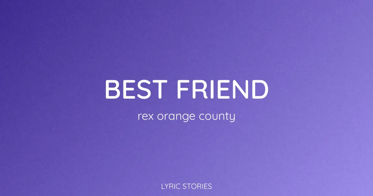 “Best Friend” Lyrics Meaning (Rex Orange County)
