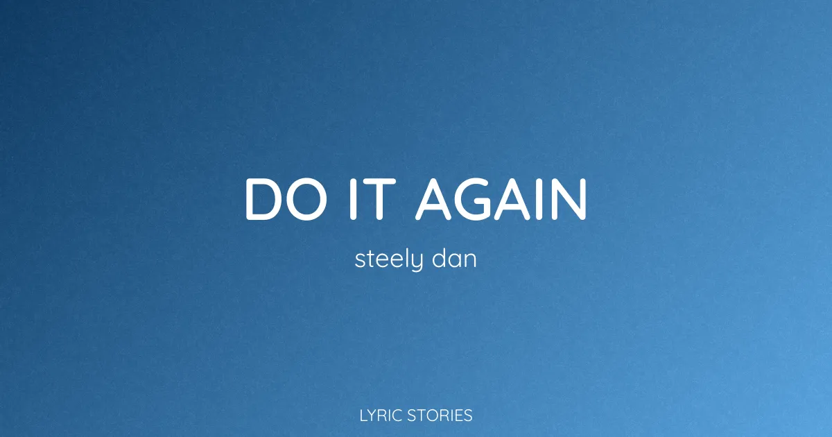 “Do It Again” Lyrics Meaning (Steely Dan)