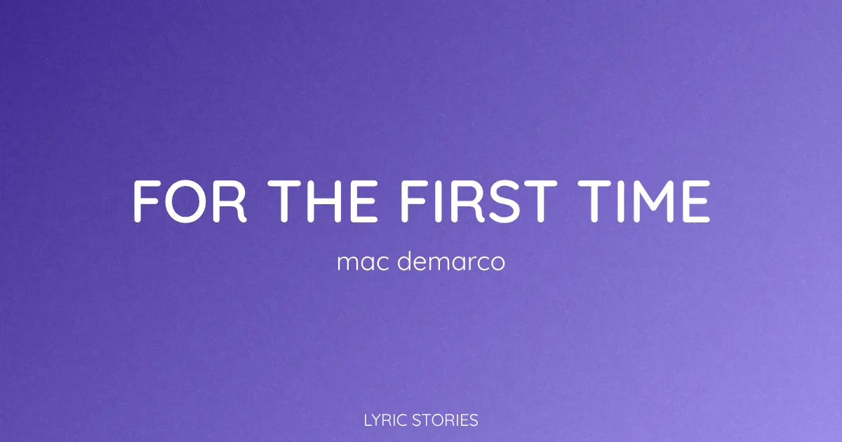 For the First Time Lyrics Meaning (Mac DeMarco Song Explained)