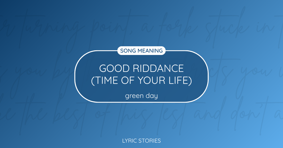 “Good Riddance (Time of Your Life)” Lyrics Meaning – Green Day