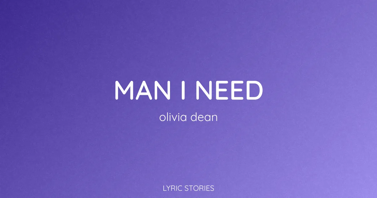 “Man I Need” Lyrics Meaning (Olivia Dean)