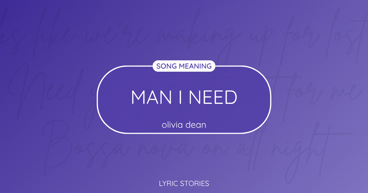 “Man I Need” Lyrics Meaning (Olivia Dean)