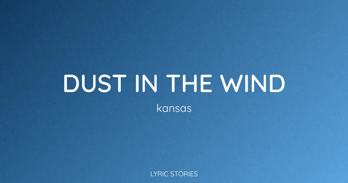“Dust in the Wind” Lyrics Meaning (Kansas)