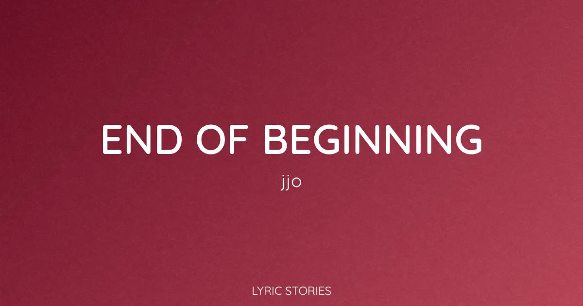 “End of Beginning” Lyrics Meaning (Djo)