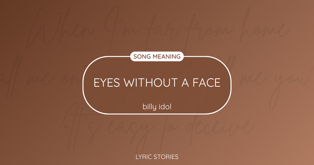 “Eyes Without a Face” Lyrics Meaning (Billy Idol)