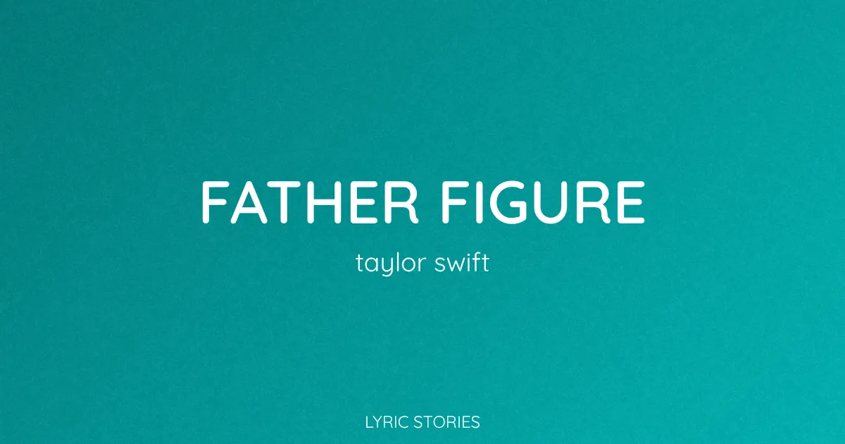 “Father Figure” Lyrics Meaning (Taylor Swift)