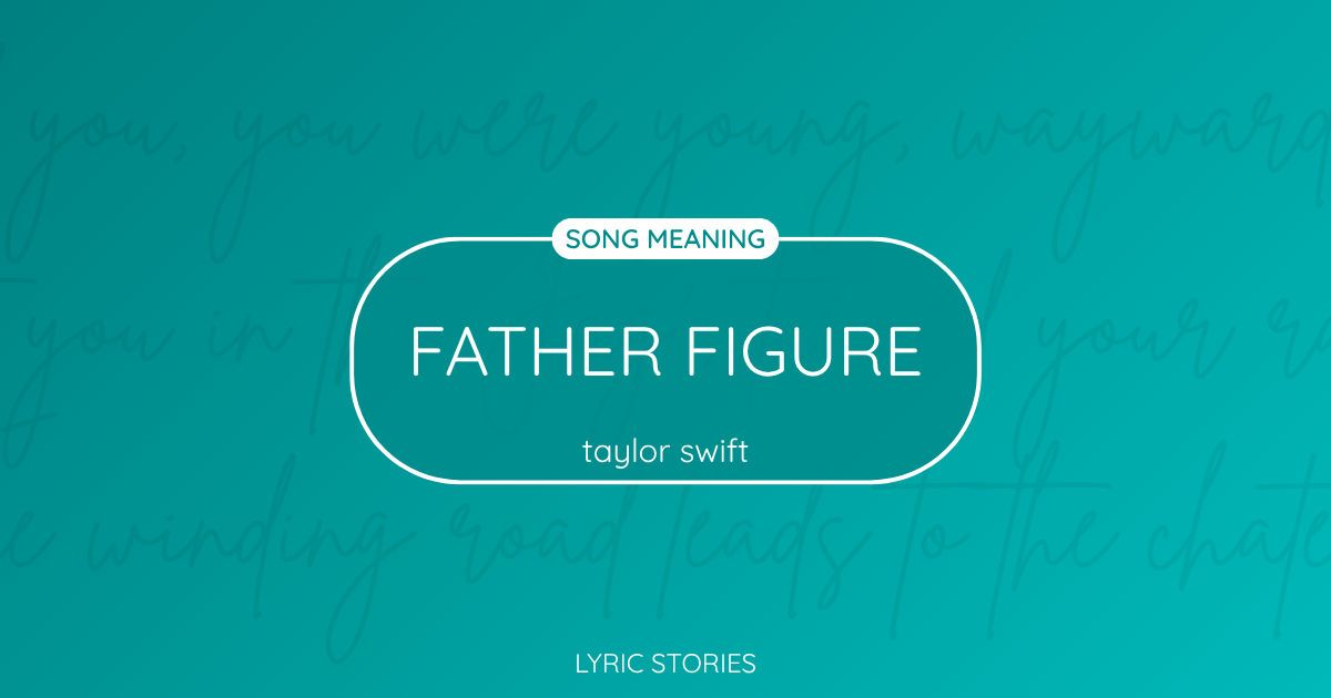 “Father Figure” Lyrics Meaning (Taylor Swift)