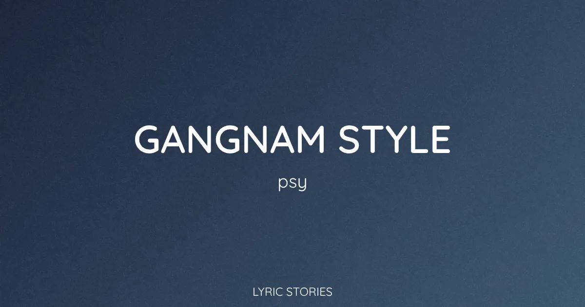 “Gangnam Style” Lyrics Meaning (Psy)