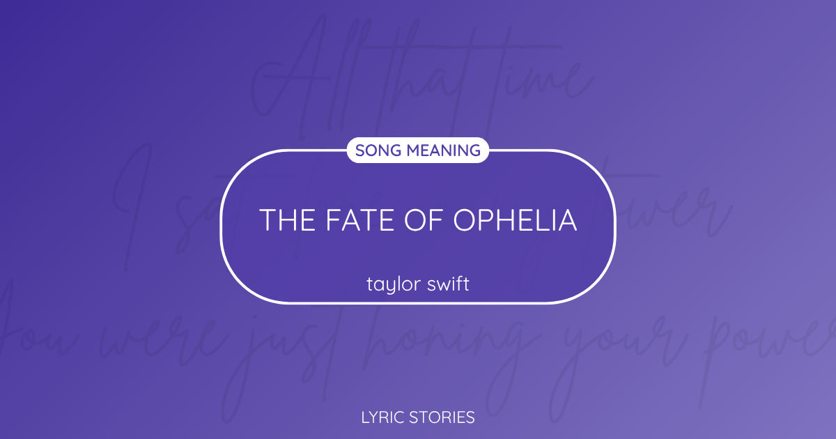 “The Fate of Ophelia” Lyrics Meaning (Taylor Swift)