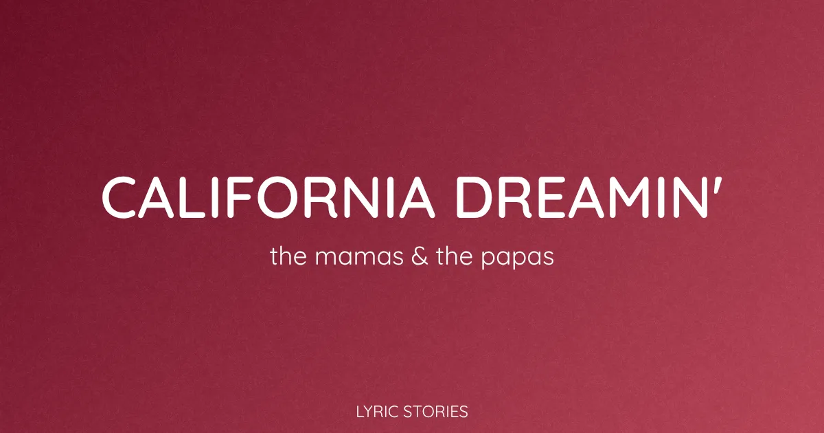 “California Dreamin'” Lyrics Meaning (The Mamas & the Papas)