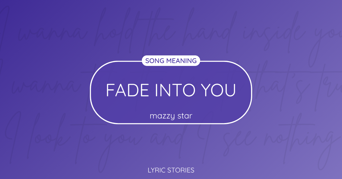 “Fade Into You” Lyrics Meaning (Mazzy Star)