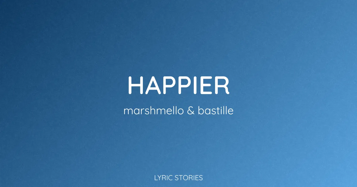 Happier Lyrics Meaning (Marshmello & Bastille Song Explained)