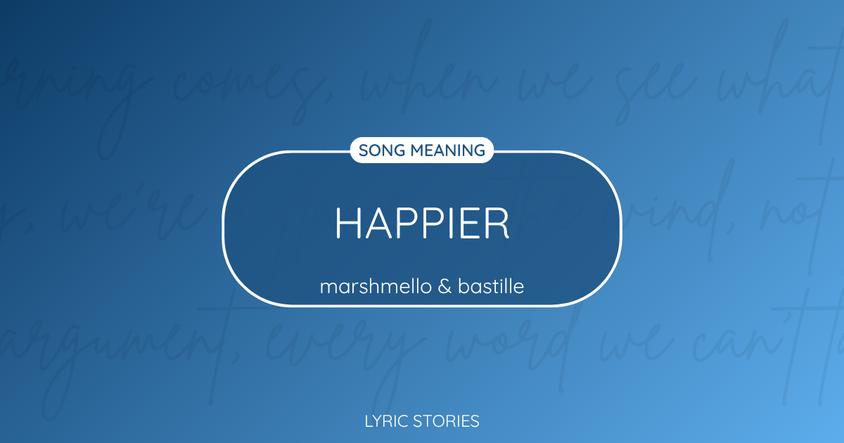 “Happier” Lyrics Meaning (Marshmello & Bastille)