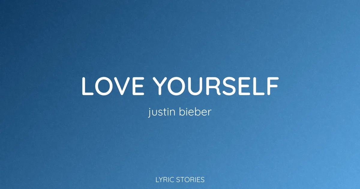 Love Yourself Lyrics Meaning (Justin Bieber Song Explained)