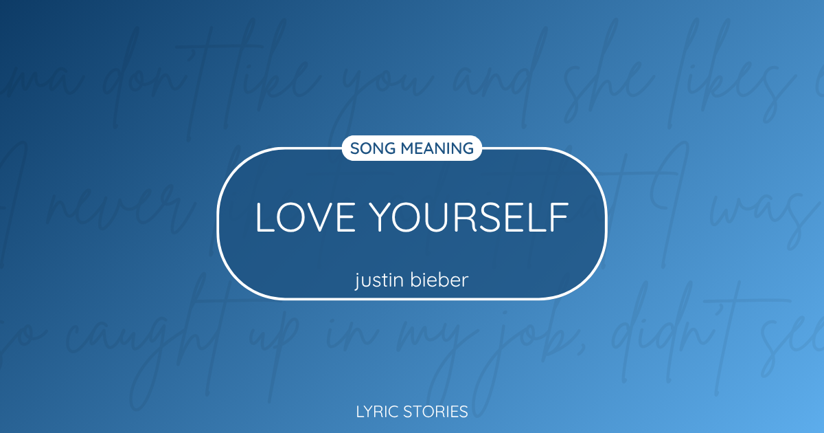 “Love Yourself” Lyrics Meaning (Justin Bieber)