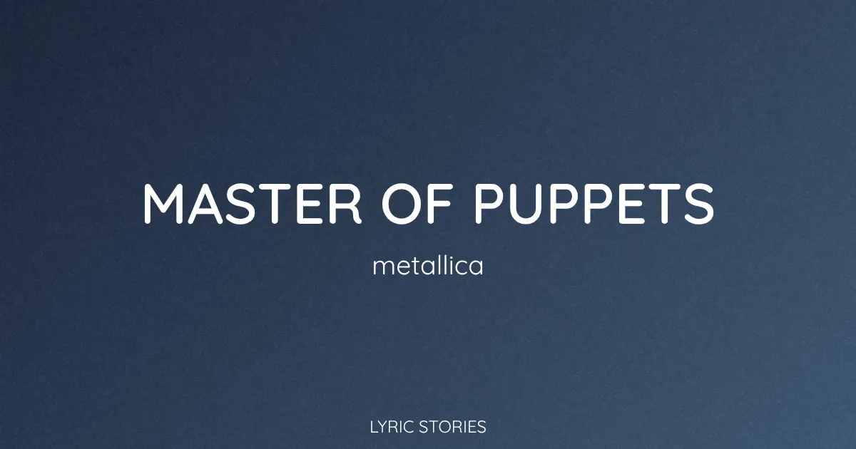 “Master of Puppets” Lyrics Meaning (Metallica)