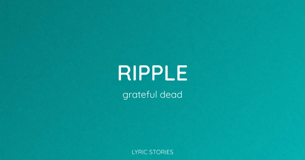 “Ripple” Lyrics Meaning (Grateful Dead)