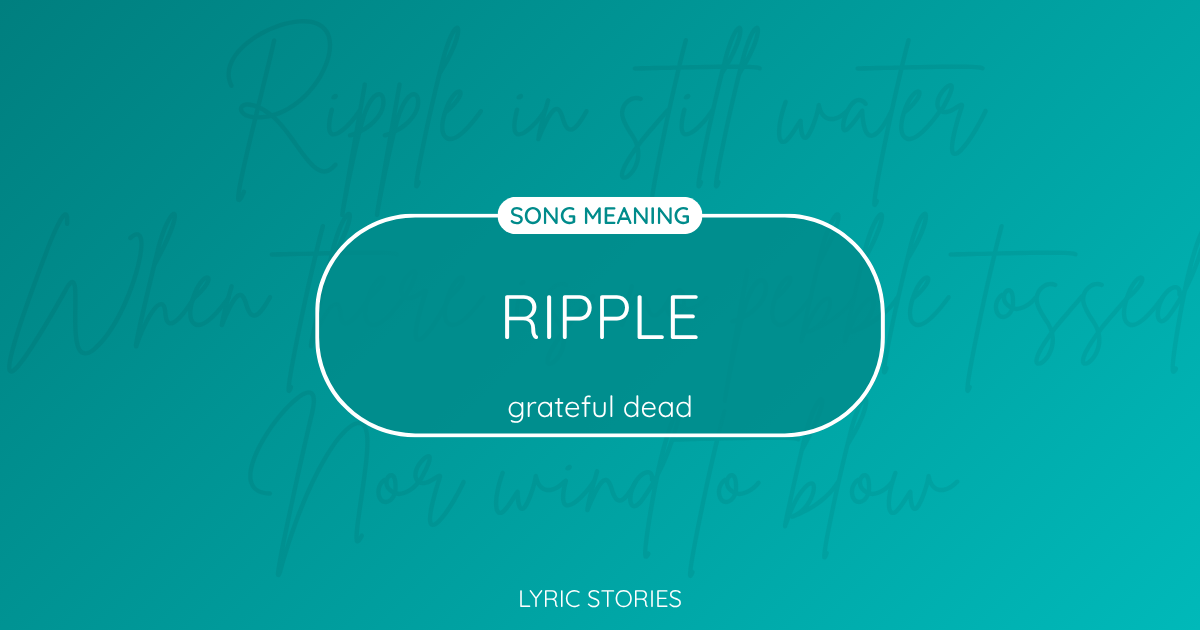 “Ripple” Lyrics Meaning (Grateful Dead)