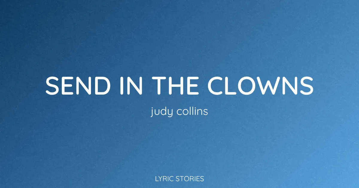“Send In the Clowns” Lyrics Meaning (Judy Collins)