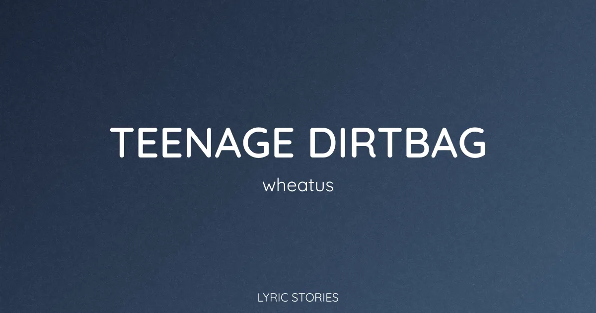 Teenage Dirtbag Lyrics Meaning (Wheatus Song Explained)