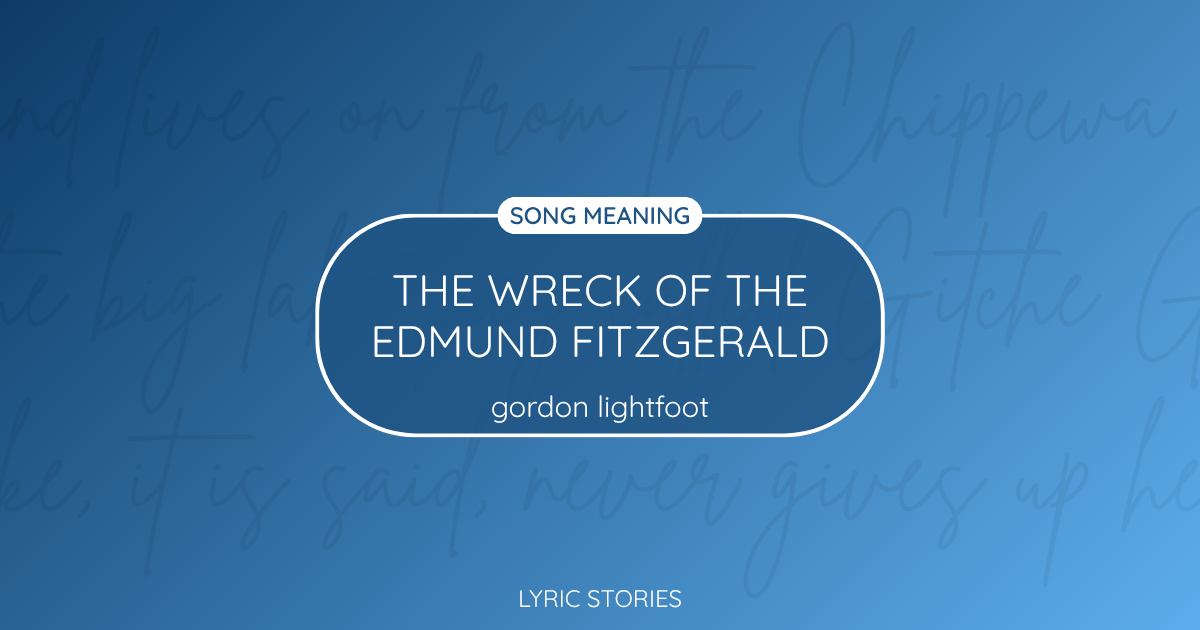 “The Wreck of the Edmund Fitzgerald” Lyrics Meaning (Gordon Lightfoot)