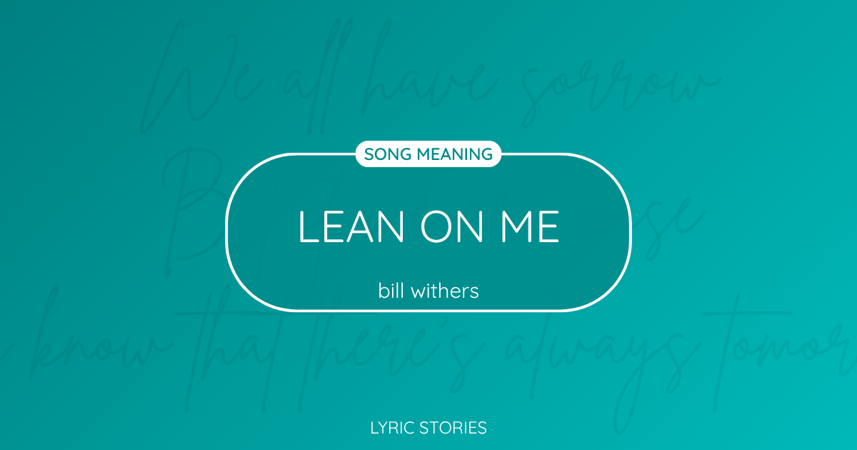 “Lean on Me” Lyrics Meaning (Bill Withers)