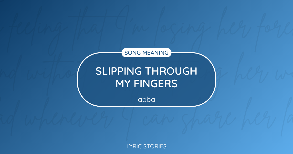 “Slipping Through My Fingers” Lyrics Meaning (ABBA)