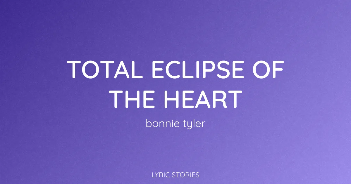 Total Eclipse of the Heart Lyrics Meaning (Bonnie Tyler Song Explained)