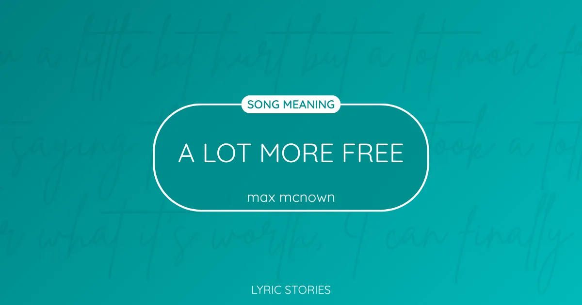 “A Lot More Free” Lyrics Meaning (Max McNown)