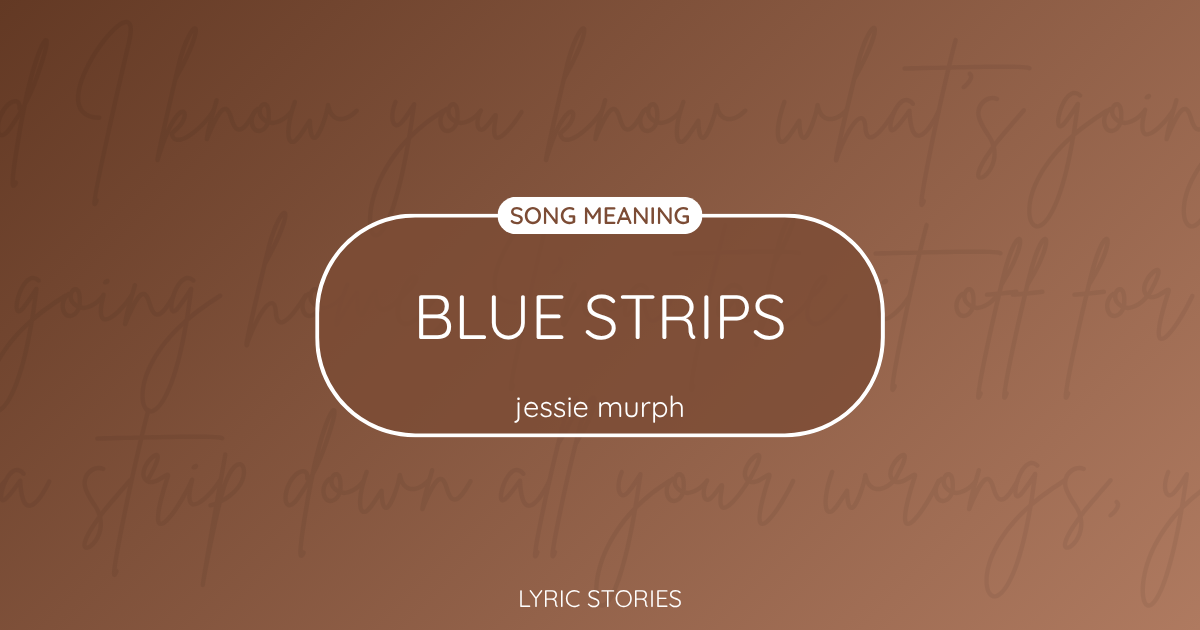 “Blue Strips” Lyrics Meaning (Jessie Murph)