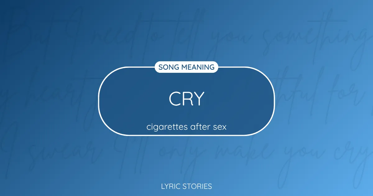 “Cry” Lyrics Meaning (Cigarettes After Sex)