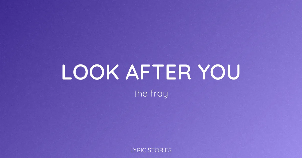 Look After You Lyrics Meaning (The Fray Song Explained)