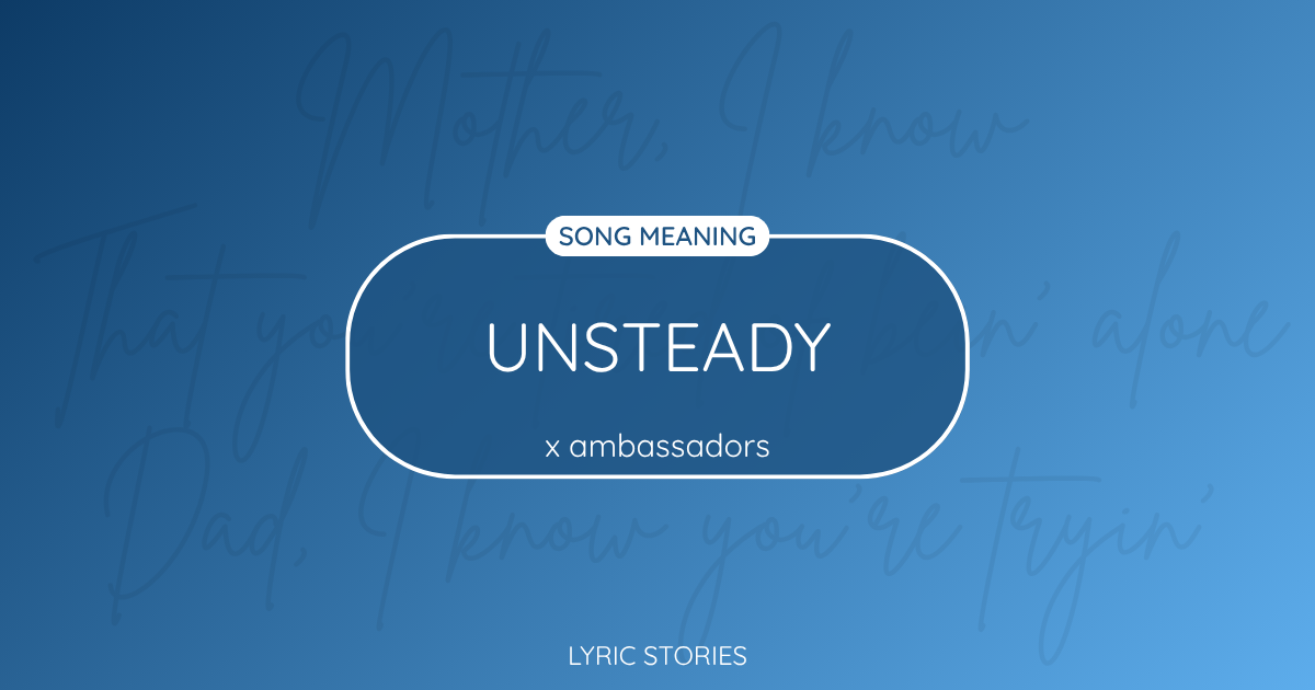 “Unsteady” Lyrics Meaning (X Ambassadors)