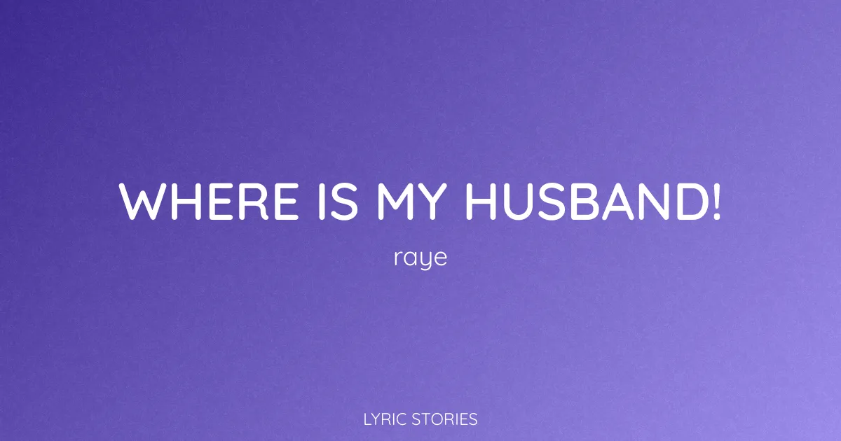 Where Is My Husband! Lyrics Meaning (Raye Song Explained)