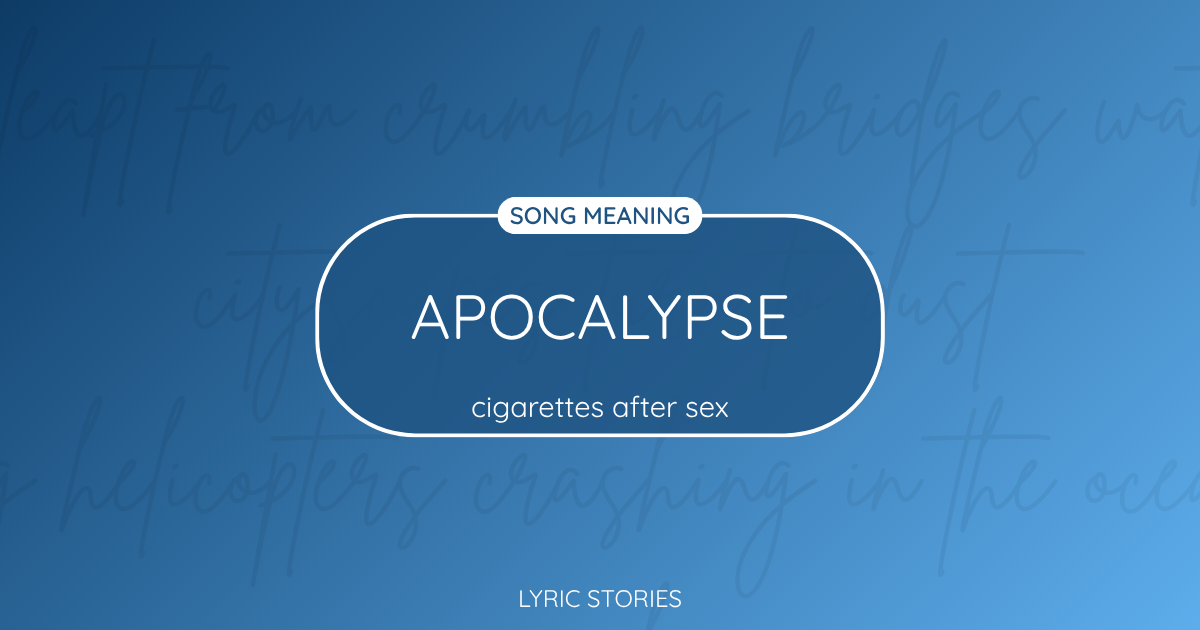 “Apocalypse” Lyrics Meaning (Cigarettes After Sex)