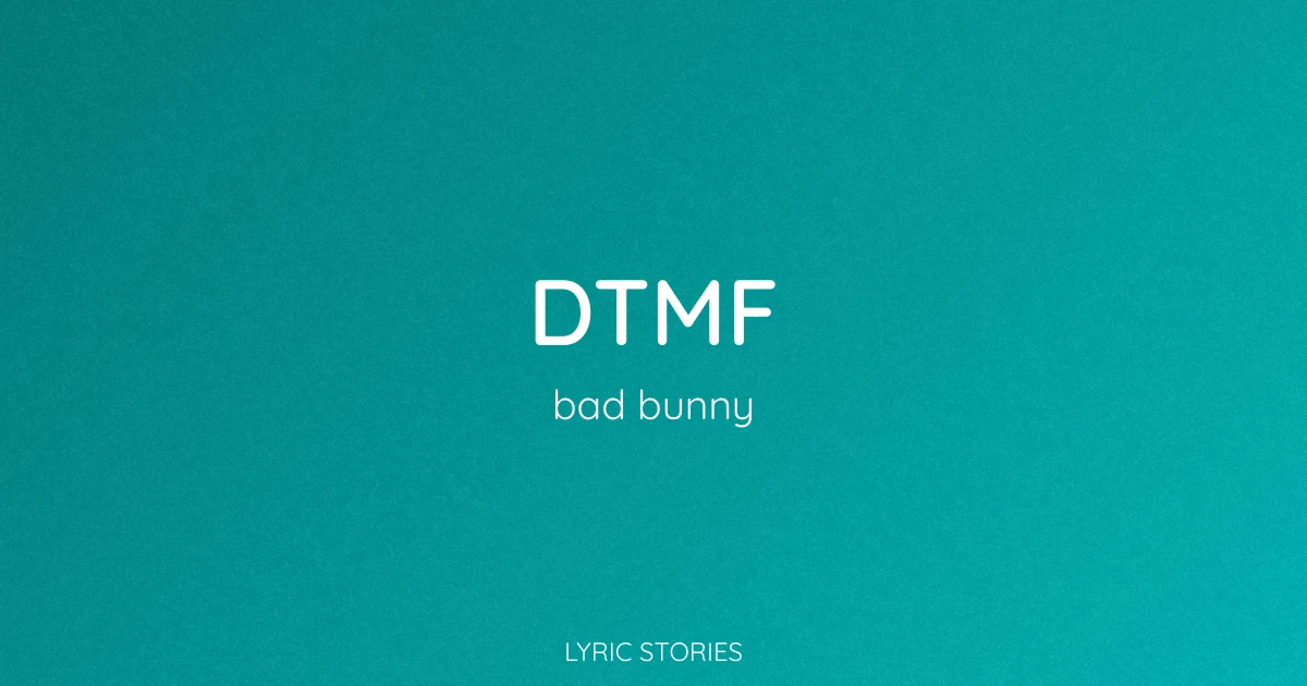 DTMF Lyrics Meaning (Bad Bunny Song Explained)