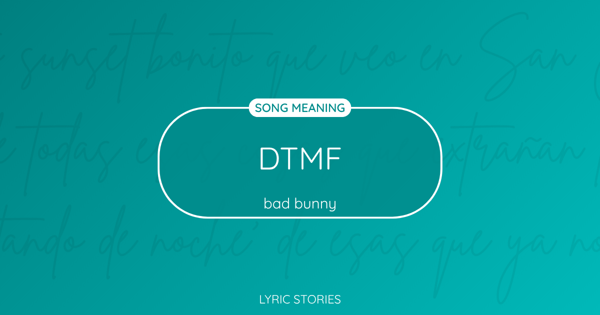 “DTMF” Lyrics Meaning (Bad Bunny)