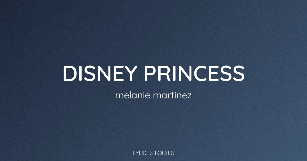 Disney Princess Lyrics Meaning (Melanie Martinez Song Explained)