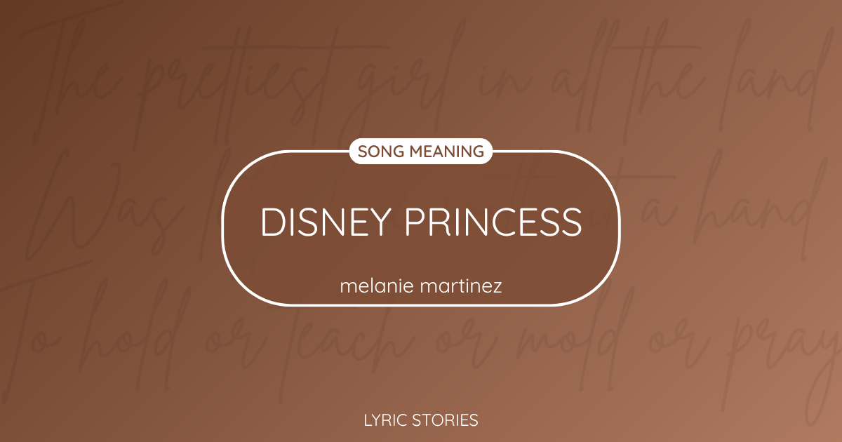 “Disney Princess” Lyrics Meaning (Melanie Martinez)