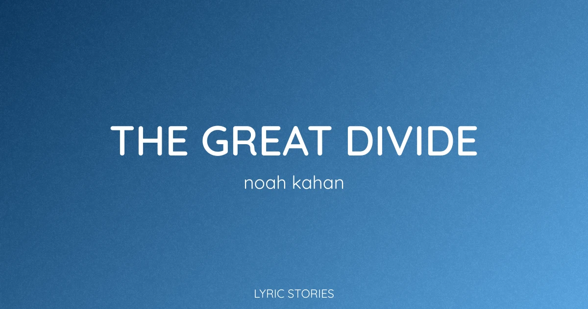 The Great Divide Lyrics Meaning (Noah Kahan Song Explained)