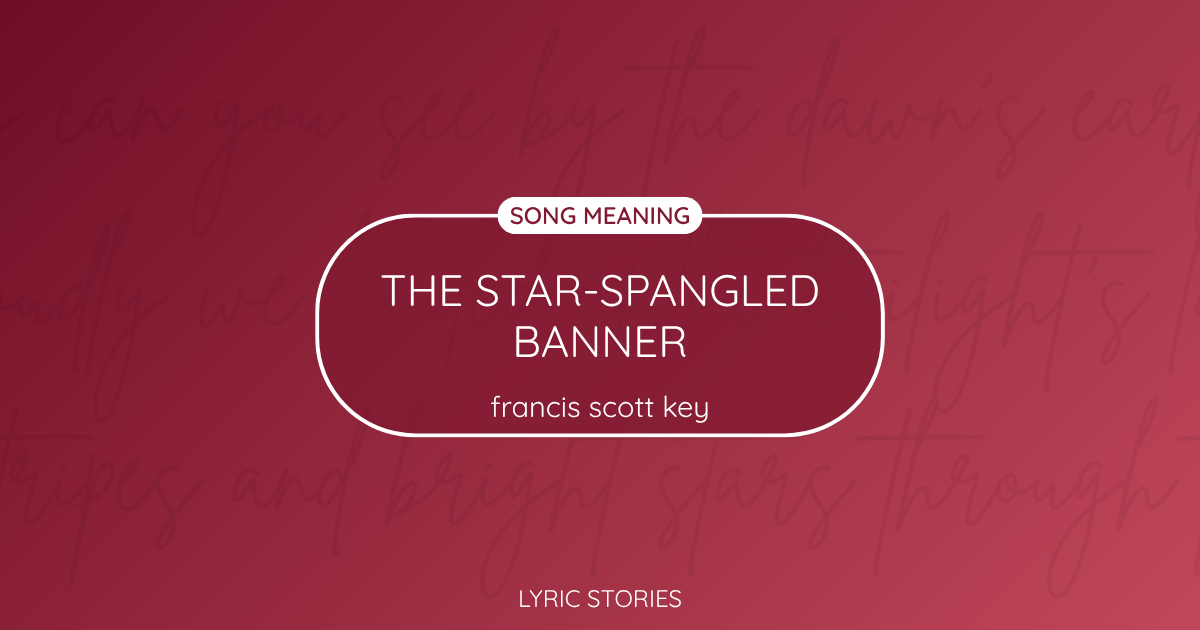 “The Star-Spangled Banner” Lyrics Meaning
