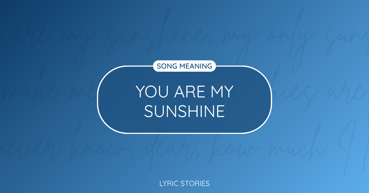 “You Are My Sunshine” Lyrics Meaning