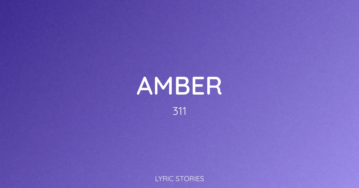 Amber Lyrics Meaning (311 Song Explained)