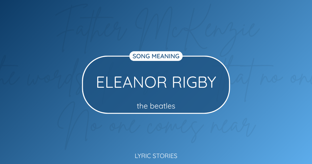 Eleanor Rigby Song Meaning - Lyrics Explained